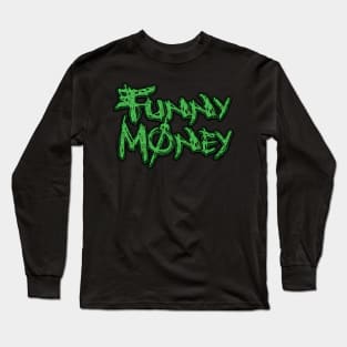 Funny Money! Funny Money! Long Sleeve T-Shirt